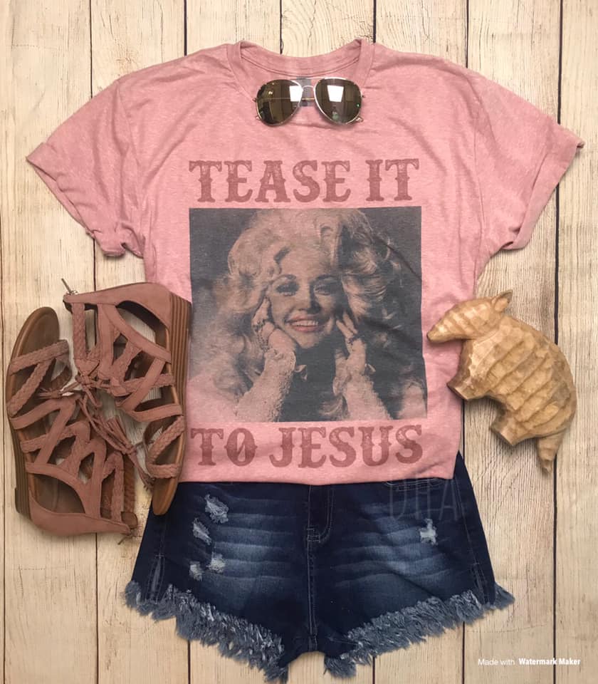 Tease it to Jesus Dolly Tee