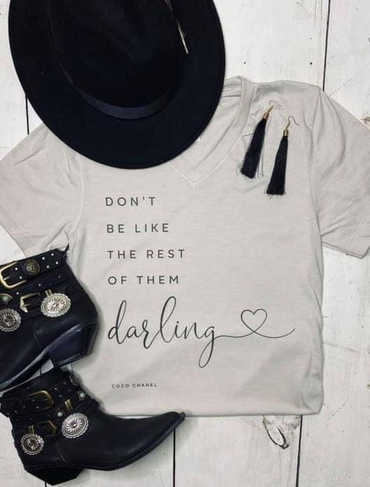 DON’T BE LIKE THE REST OF THEM DARLING TEE